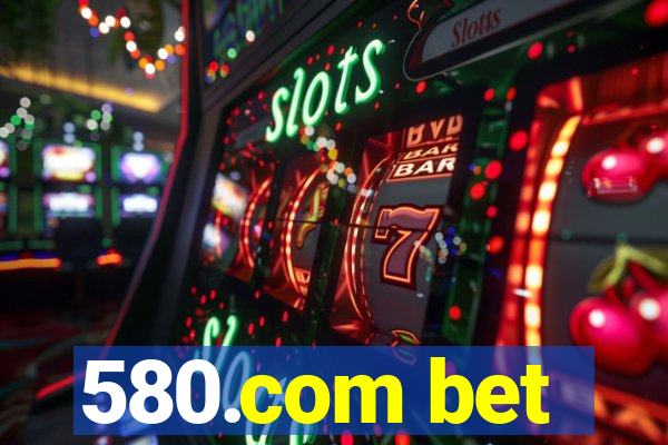 580.com bet